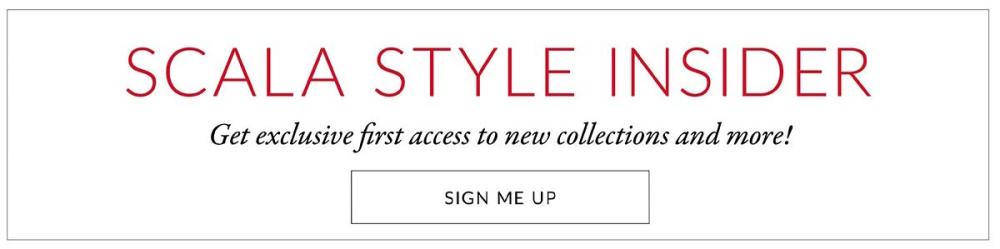 SCALA STYLE INSIDER - Sign up for exclusive first access to new collections and more!