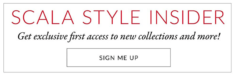 SCALA STYLE INSIDER - Sign up for exclusive first access to new collections and more!