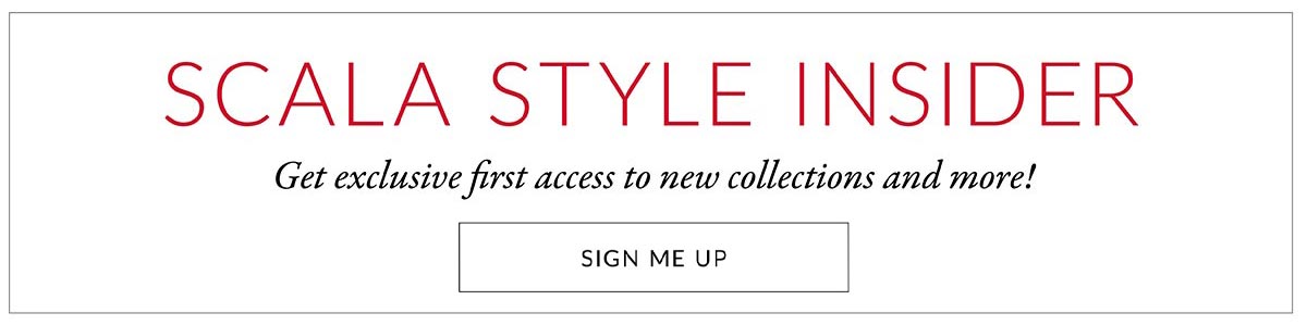 SCALA STYLE INSIDER - Sign up for exclusive first access to new collections and more!