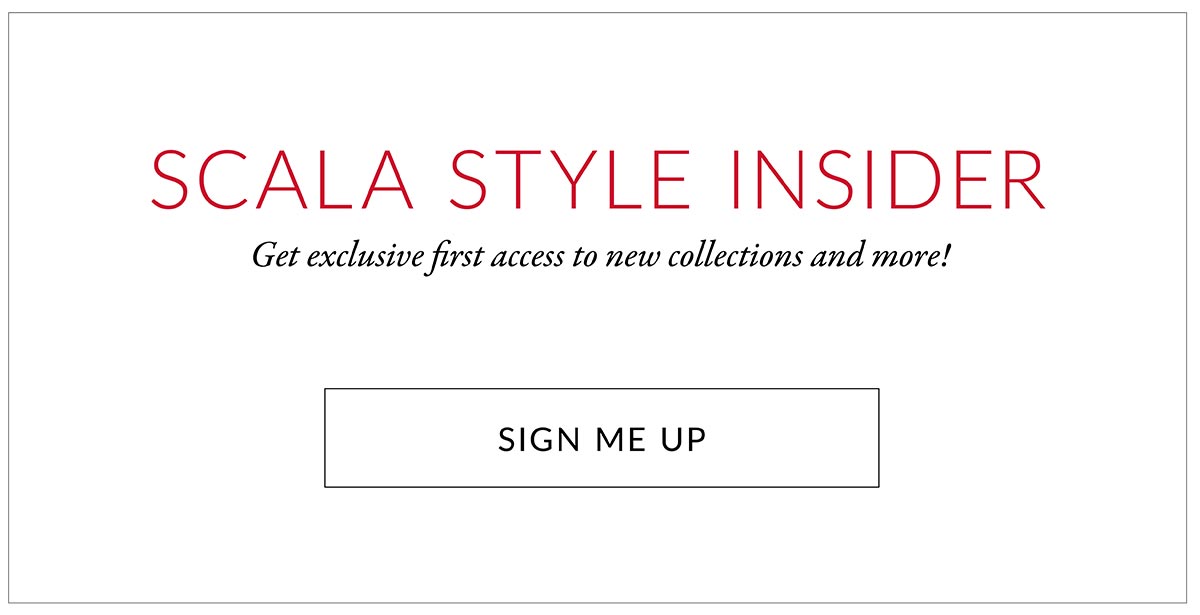 SCALA STYLE INSIDER - Sign up for exclusive first access to new collections and more!